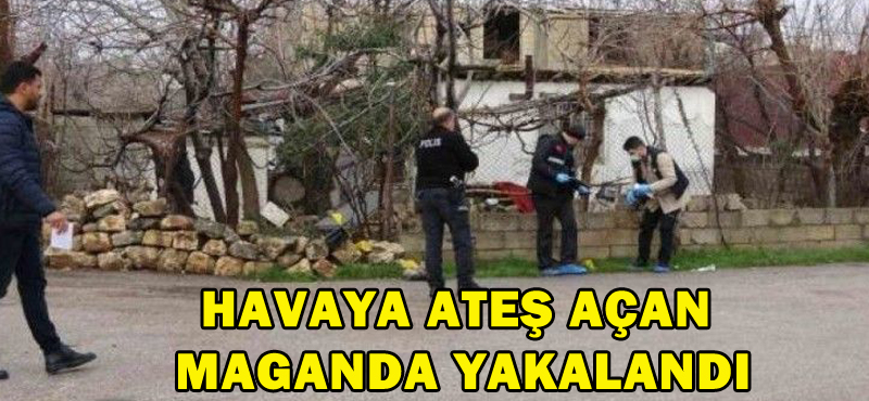 HAVAYA ATEŞ AÇAN MAGANDA YAKALANDI