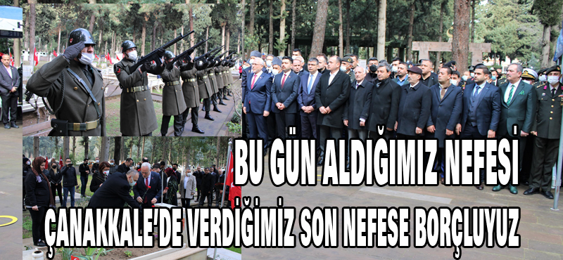 BU GÜN ALDIĞIMIZ NEFESİ, ÇANAKKALEDE VERDİĞİMİZ SON NEFESE BORÇLUYUZ