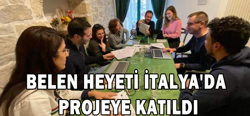 BELEN HEYETİ İTALYA’DA PROJEYE KATILDI