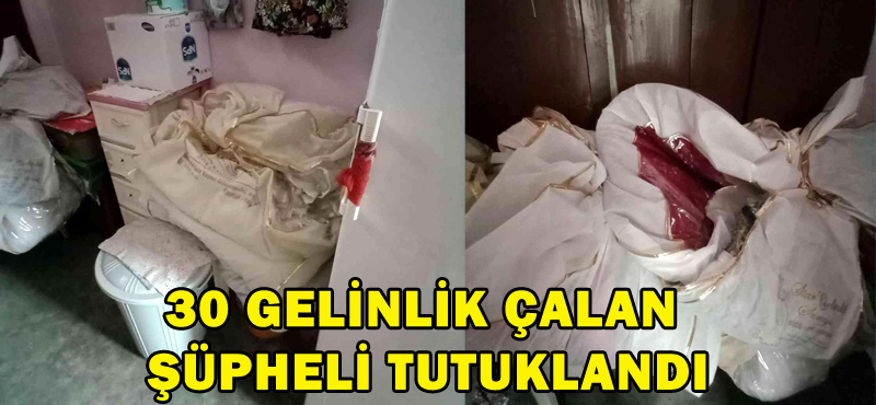 30 GELİNLİK ÇALAN ŞÜPHELİ TUTUKLANDI