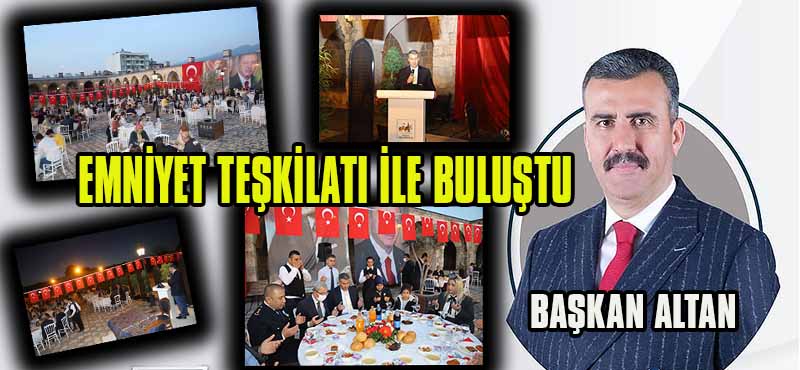 BAŞKAN ALTAN EMNİYET TEŞKİLATI İLE BULUŞTU