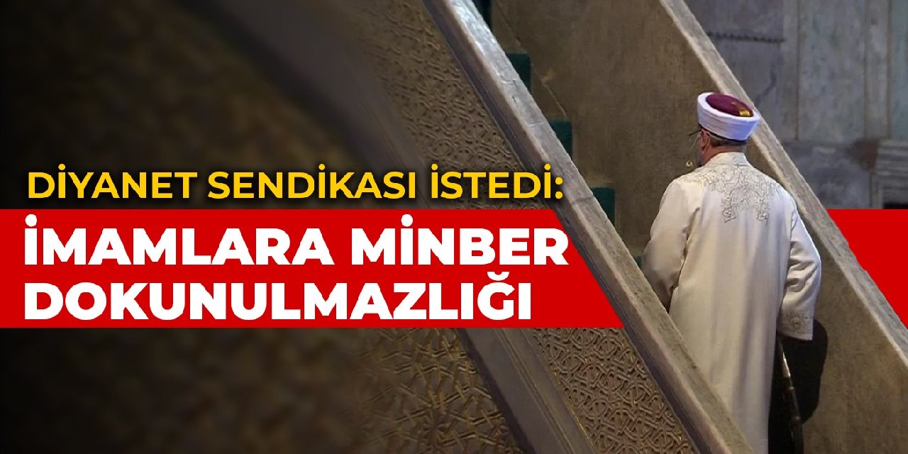 ‘MİNBER DOKUNULMAZLIĞI’ TALEBİ
