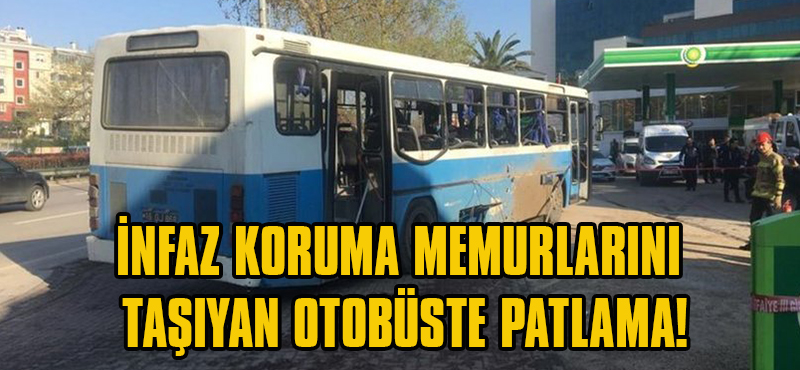 İnfaz Koruma Memurlarını Taşıyan Otobüste Patlama!