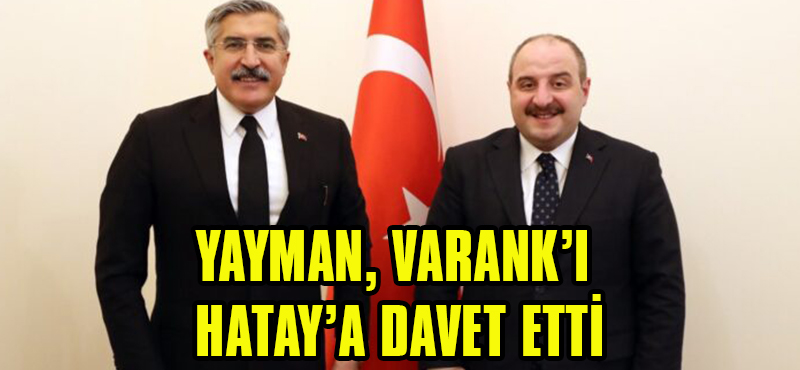 Yayman, Varank’ı Hatay’a Davet Etti