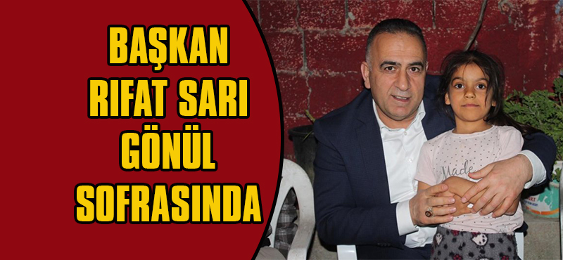Başkan Rıfat Sarı Gönül Sofrasında