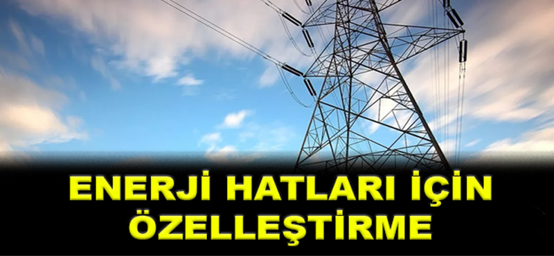 Hatay’da Enerji Hatları İçin Özelleştirme