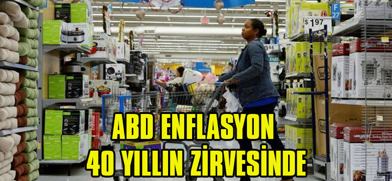 ABD ENFLASYON 40 YILLIN ZİRVESİNDE