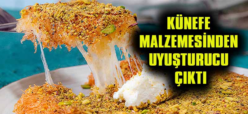 HATAY’DA KÜNEFE MALZEMESİNDEN UYUŞTURUCU ÇIKTI