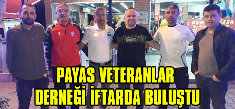 Payas Veteranlar Derneği İftarda Buluştu