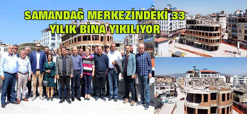 SAMANDAĞ MERKEZİNDEKİ 33 YILIK BİNA YIKILIYOR