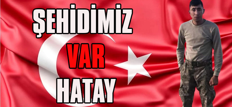 ŞEHİDİMİZ VAR HATAY
