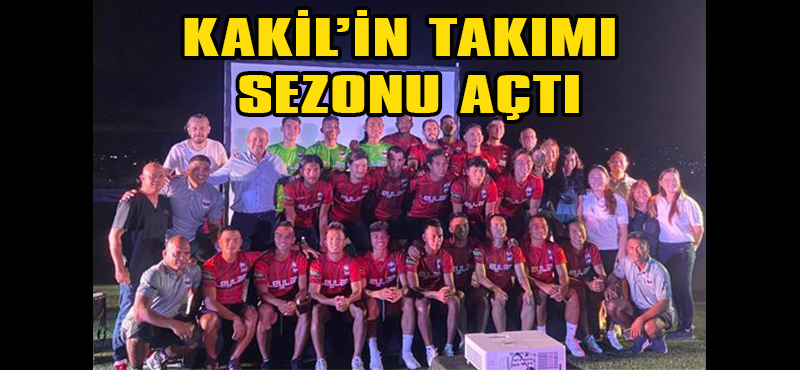 Kakil’in Takımı Sezonu Açtı