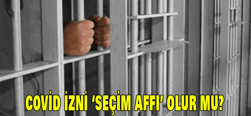 Cezaevi izni ‘seçim affı’ olur mu?