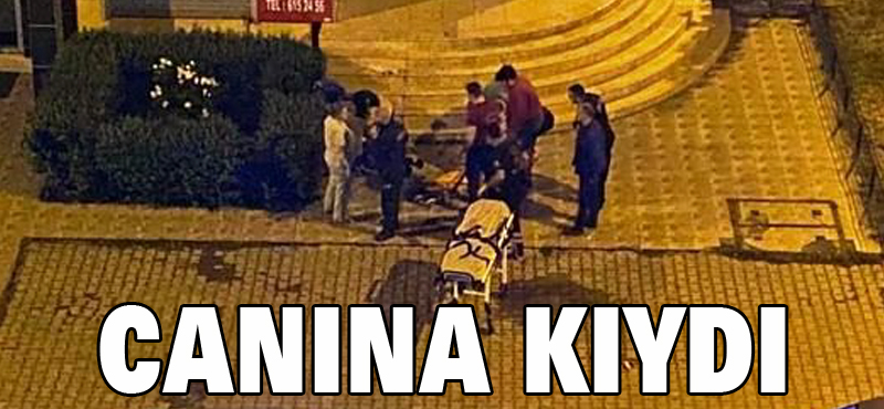 Canına kıydı