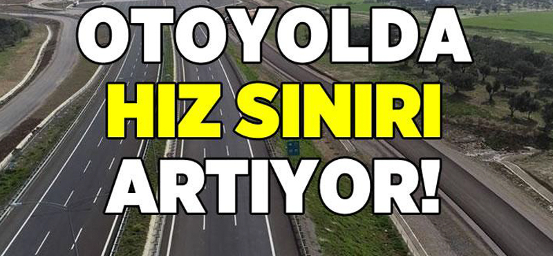 Otoyolda hız sınırı artıyor