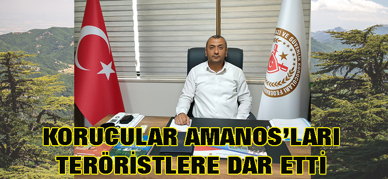 Korucular Amanoslar’ı teröristlere dar etti