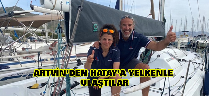 Artvin’den Hatay’a yelkenle ulaştılar