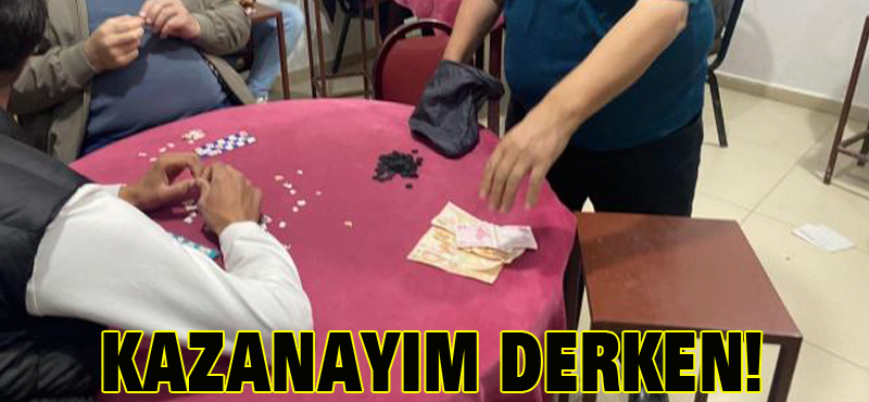 Kazanayım derken