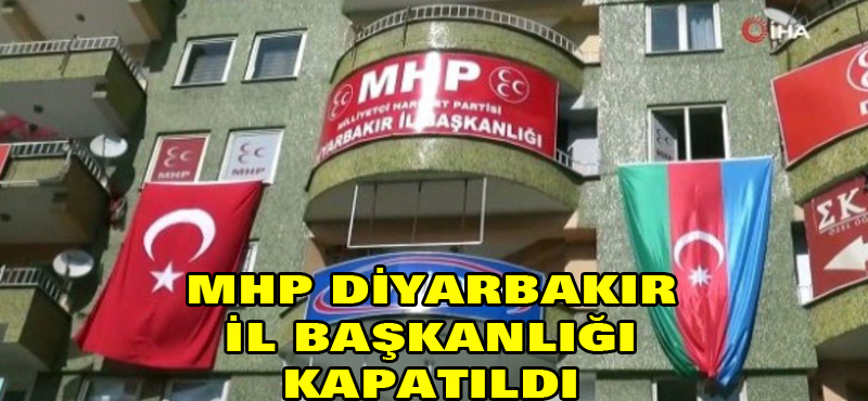 MHP Diyarbakır İl Başkanlığı kapatıldı