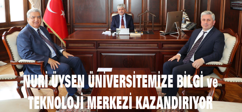 Nuri Üysen Üniversitemize Bilgi Teknoloji Merkezi kazandırıyor