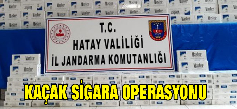 Hatay’da kaçak sigara operasyonu
