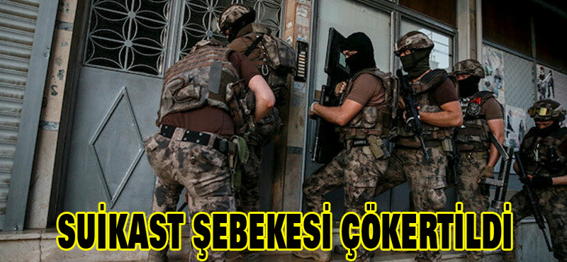 Suikast çetesi çökertildi