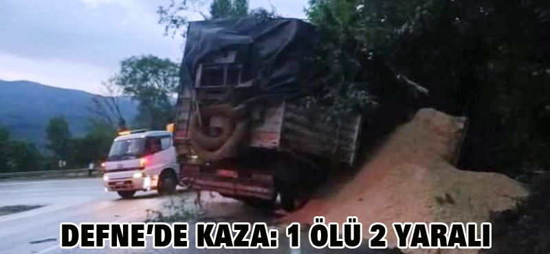 Defne’de kaza: 1 ölü 2 yaralı