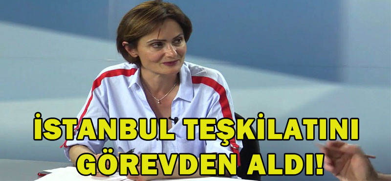 İstanbul teşkilatını görevden aldı!