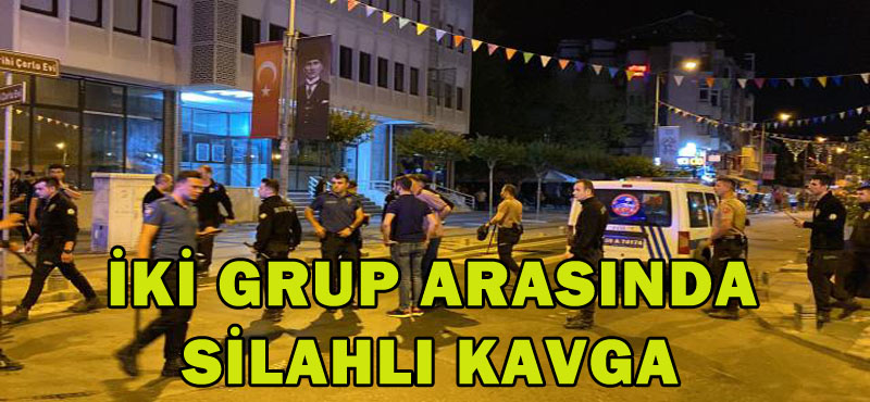 İKİ GRUP ARASINDA SİLAHLI KAVGA