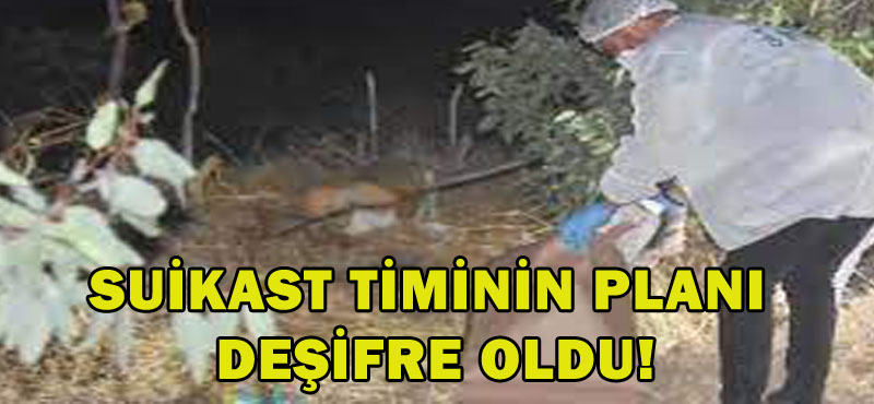 Suikast timinin planı deşifre oldu