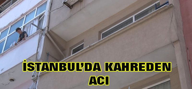 İstanbul’da kahreden acı