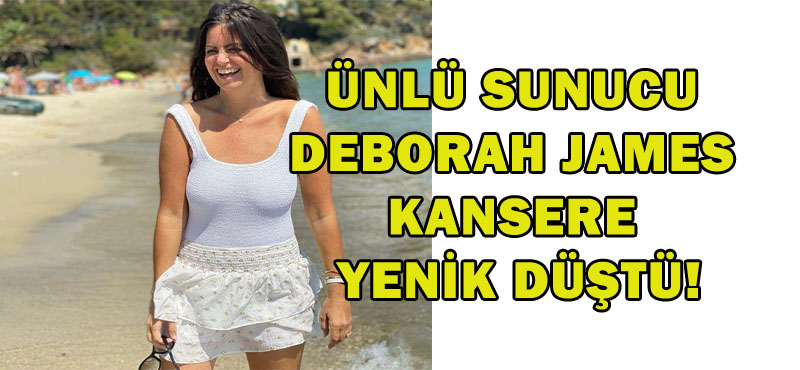 Ünlü sunucu Deborah James kansere yenik düştü!