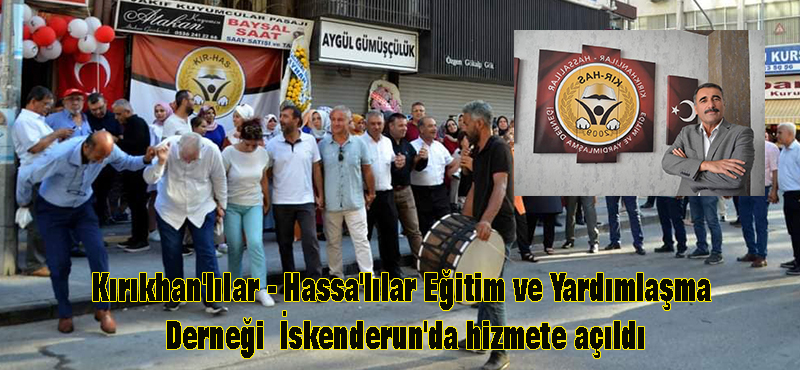 Kırıkhan’lılar – Hassa’lılar Eğitim ve Yardımlaşma Derneği İskenderun’da hizmete açıldı