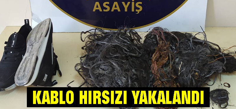 Kablo hırsızı yakalandı