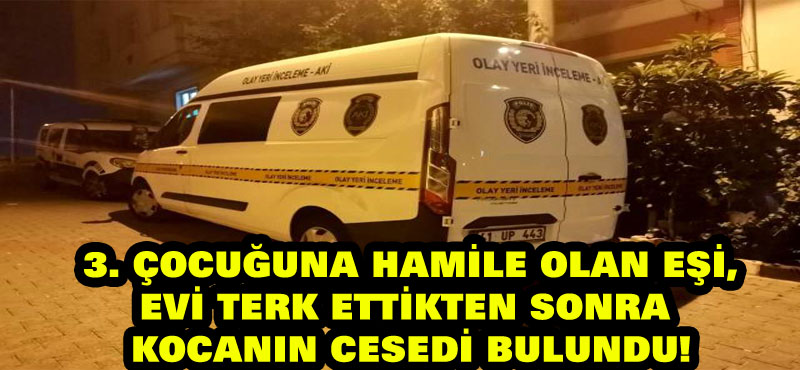 Kocaeli’de, üçüncü çocuğuna hamile olan eşi evi terk ettikten sonra kocanın cesedi bulundu