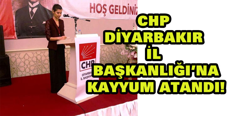 CHP Diyarbakır İl Başkanlığı’na kayyum atandı