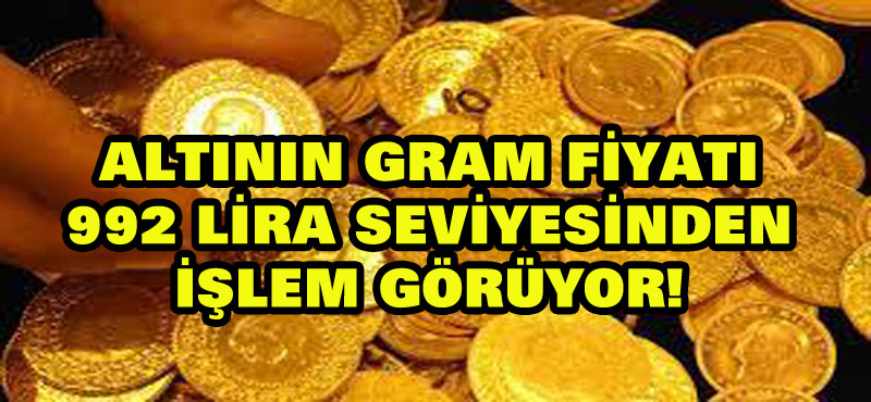 Altının gram fiyatı 992 lira seviyesinden işlem görüyor!