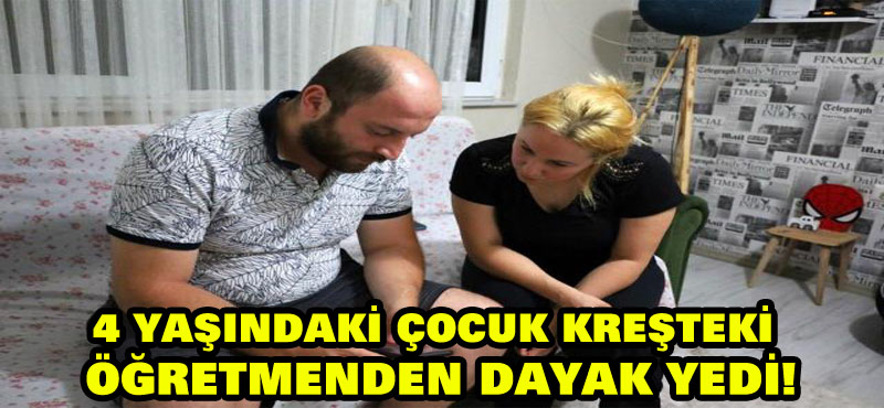 4 yaşındaki çocuk kreşteki ilk gününde öğretmeninden tokat yedi, ailesi soluğu kreşte aldı