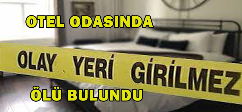Otel odasında ölü bulundu