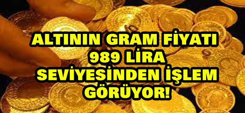 Altının gram fiyatı 989 lira seviyesinden işlem görüyor!