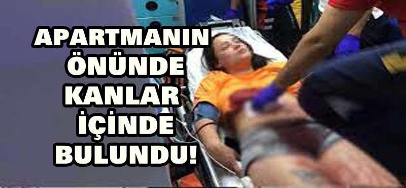 Apartmanın önünde kanlar içinde bulundu!