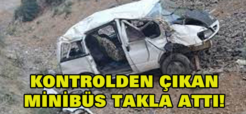 Kontrolden çıkan minibüs takla attı: 2 ölü, 8 yaralı