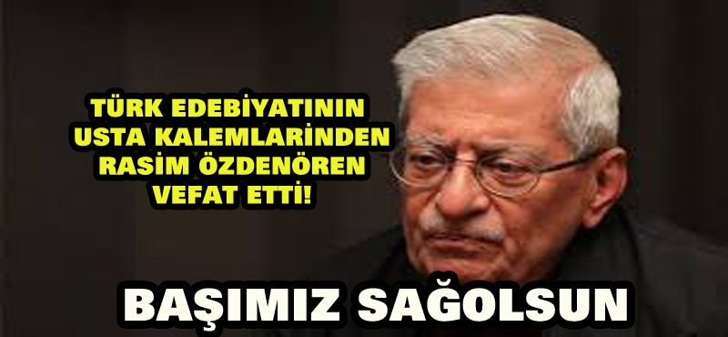 Türk edebiyatının usta kalemlerinden Rasim Özdenören vefat etti!