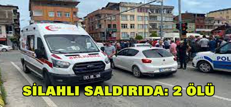 Trabzon’da Çıkan Silahlı Kavgada 2 Kişi Hayatını Kaybetti, Bir Kişi Yaralandı!