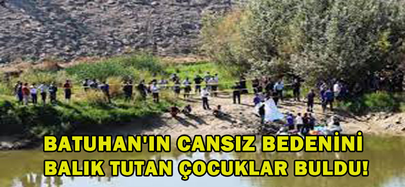 Akıntıya kapılan Batuhan’ın cansız bedenini balık tutan çocuklar buldu