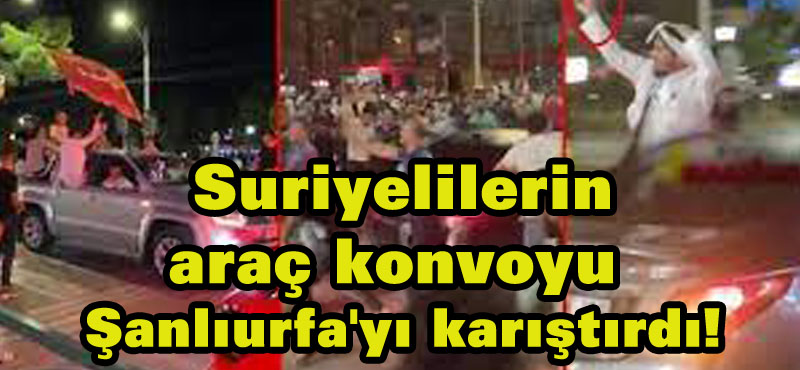 Suriyelilerin oluşturduğu araç konvoyu Şanlıurfa’yı karıştırdı! Toplanan kalabalığın tepkisi sert oldu