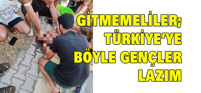 GİTMEMELİLER; TÜRKİYE’YE BÖYLE GENÇLER LAZIM