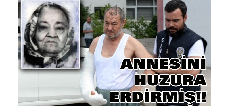 Annesini huzura erdirmiş!