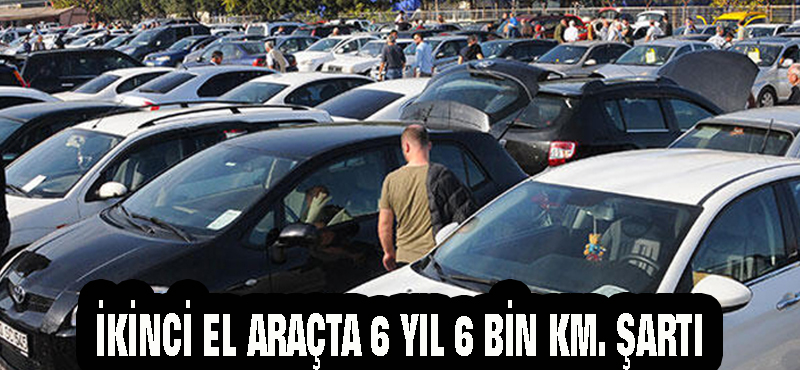 İkinci el otoda 6 ay 6 bin km. şartı