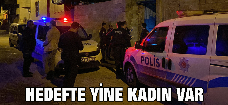 Hedefte yine kadın var